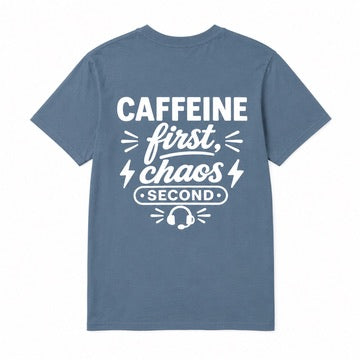 Caffeine First, Chaos 2nd Tee