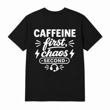 Caffeine First, Chaos 2nd Tee
